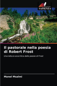 Title: Il pastorale nella poesia di Robert Frost, Author: Manel Msalmi