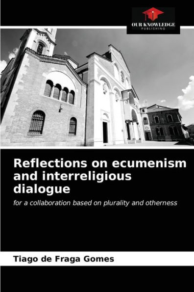 Reflections on ecumenism and interreligious dialogue