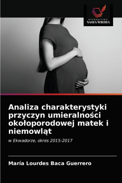 Analiza charakterystyki przyczyn umieralnosci okoloporodowej matek i niemowlat