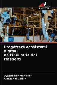 Title: Progettare ecosistemi digitali nell'industria dei trasporti, Author: Vyacheslav Munister