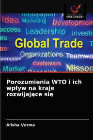 Title: Porozumienia WTO i ich wplyw na kraje rozwijajace sie, Author: Alisha Verma