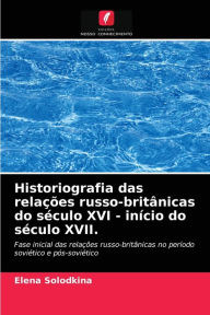 Title: Historiografia das relações russo-britânicas do século XVI - início do século XVII., Author: Elena Solodkina