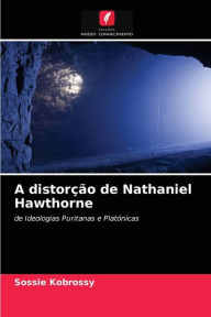 Title: A distorção de Nathaniel Hawthorne, Author: Sossie Kobrossy