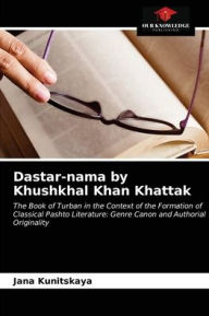 Title: Dastar-nama by Khushkhal Khan Khattak, Author: Jana Kunitskaya