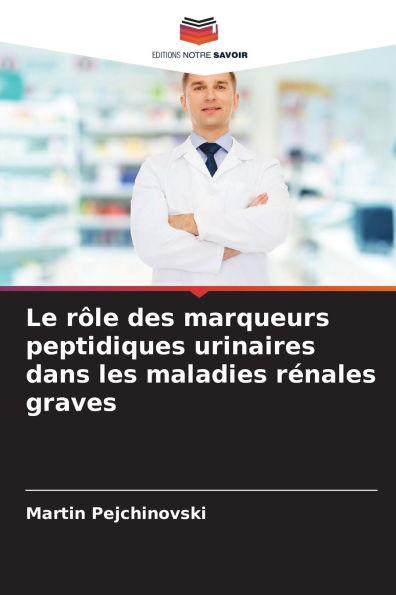 Le rÃ¯Â¿Â½le des marqueurs peptidiques urinaires dans les maladies rÃ¯Â¿Â½nales graves