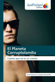 Title: El Planeta Corruptolandia, Author: David Francisco Camargo Hernández