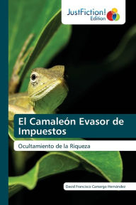 Title: El Camaleón Evasor de Impuestos, Author: David Francisco Camargo Hernández