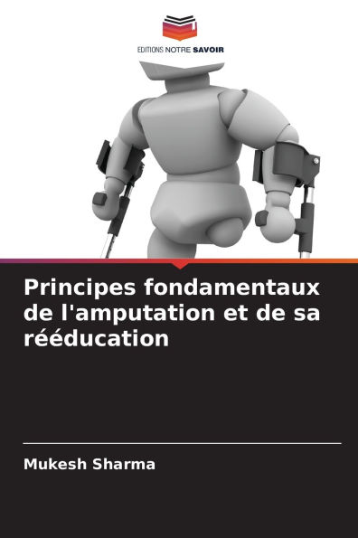Principes fondamentaux de l'amputation et de sa r��ducation