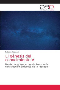 Title: El génesis del conocimiento V, Author: Roberto Mandeur