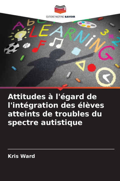 Attitudes ï¿½ l'ï¿½gard de l'intï¿½gration des ï¿½lï¿½ves atteints de troubles du spectre autistique
