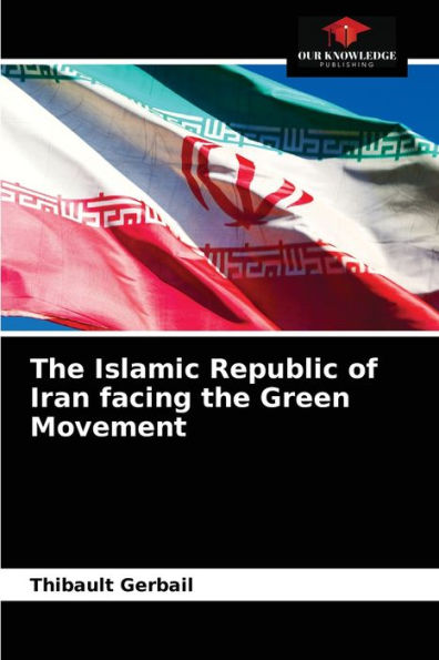 The Islamic Republic of Iran facing the Green Movement