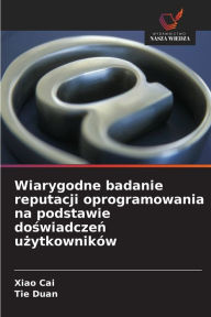 Title: Wiarygodne badanie reputacji oprogramowania na podstawie doswiadczen uzytkowników, Author: Xiao Cai