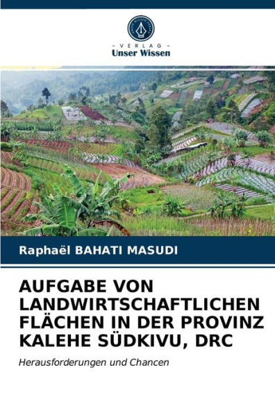 AUFGABE VON LANDWIRTSCHAFTLICHEN FLÄCHEN IN DER PROVINZ KALEHE SÜDKIVU, DRC