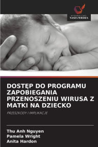 Title: DOSTEP DO PROGRAMU ZAPOBIEGANIA PRZENOSZENIU WIRUSA Z MATKI NA DZIECKO, Author: Thu Anh Nguyen