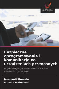 Title: Bezpieczne oprogramowanie i komunikacja na urzadzeniach przenosnych, Author: Musharrif Hussain