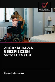 Title: ZRÓDLAPRAWA UBEZPIECZEN SPOLECZNYCH, Author: Alexej Maxurow