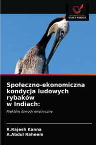 Title: Spoleczno-ekonomiczna kondycja ludowych rybaków w Indiach, Author: R.Rajesh Kanna