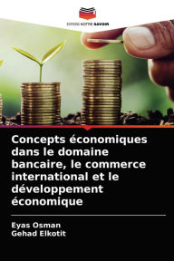 Title: Concepts économiques dans le domaine bancaire, le commerce international et le développement économique, Author: Eyas Osman