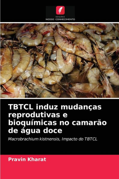 TBTCL induz mudanças reprodutivas e bioquímicas no camarão de água doce