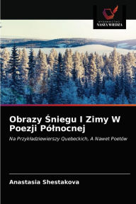Title: Obrazy Sniegu I Zimy W Poezji Pólnocnej, Author: Anastasia Shestakova