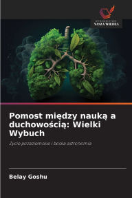 Title: Pomost między nauką a duchowością: Wielki Wybuch, Author: Belay Goshu