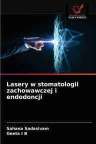 Title: Lasery w stomatologii zachowawczej i endodoncji, Author: Sahana Sadasivam