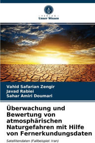 Title: Überwachung und Bewertung von atmosphärischen Naturgefahren mit Hilfe von Fernerkundungsdaten, Author: Vahid Safarian Zengir