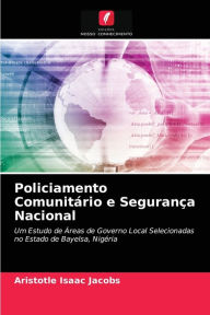 Title: Policiamento Comunitário e Segurança Nacional, Author: Aristotle Isaac Jacobs