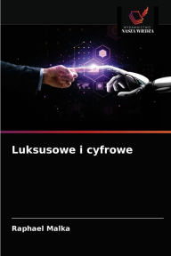 Title: Luksusowe i cyfrowe, Author: Raphael Malka