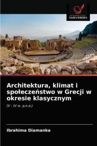 Title: Architektura, klimat i spoleczenstwo w Grecji w okresie klasycznym, Author: Ibrahima DIAMANKA