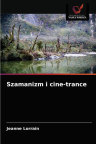 Title: Szamanizm i cine-trance, Author: Jeanne Lorrain