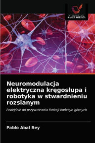 Title: Neuromodulacja elektryczna kregoslupa i robotyka w stwardnieniu rozsianym, Author: Pablo Abal Rey