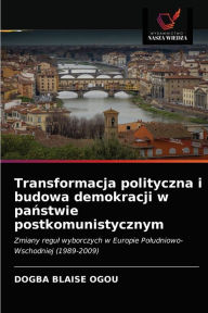 Title: Transformacja polityczna i budowa demokracji w panstwie postkomunistycznym, Author: Dogba Blaise Ogou