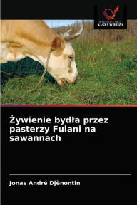Title: Zywienie bydla przez pasterzy Fulani na sawannach, Author: Jonas André Djènontin