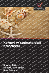 Title: Korony w stomatologii dziecięcej, Author: Shreya Batra