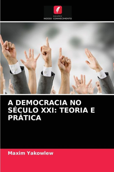 A DEMOCRACIA NO SÉCULO XXI: TEORIA E PRÁTICA