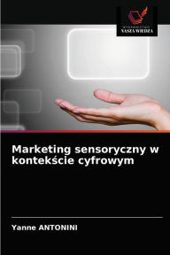 Title: Marketing sensoryczny w kontekscie cyfrowym, Author: Yanne ANTONINI