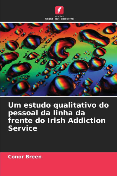 Um estudo qualitativo do pessoal da linha da frente do Irish Addiction Service
