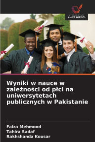 Title: Wyniki w nauce w zależności od plci na uniwersytetach publicznych w Pakistanie, Author: Faiza Mehmood