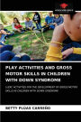 PLAY ACTIVITIES AND GROSS MOTOR SKILLS IN CHILDREN WITH DOWN SYNDROME