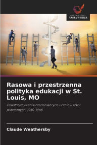 Title: Rasowa i przestrzenna polityka edukacji w St. Louis, MO, Author: Claude Weathersby