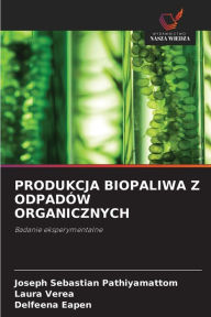 Title: PRODUKCJA BIOPALIWA Z ODPADÓW ORGANICZNYCH, Author: Joseph Sebastian Pathiyamattom