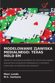 Title: Modelowanie Zjawiska Medialnego: Texas Hold Em, Author: Marc Londo