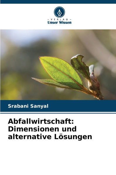 Abfallwirtschaft: Dimensionen und alternative Lï¿½sungen