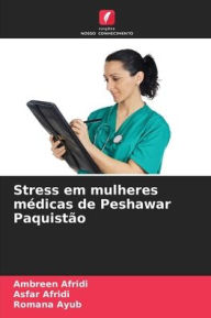 Title: Stress em mulheres médicas de Peshawar Paquistão, Author: Ambreen Afridi