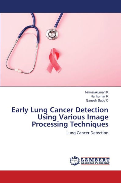 Early Lung Cancer Detection Using Various Image Processing Techniques