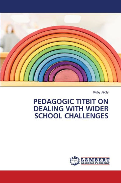 PEDAGOGIC TITBIT ON DEALING WITH WIDER SCHOOL CHALLENGES