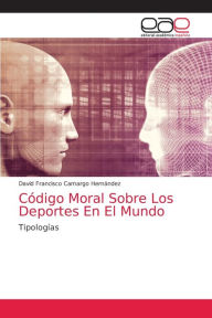Title: Código Moral Sobre Los Deportes En El Mundo, Author: David Francisco Camargo Hernández