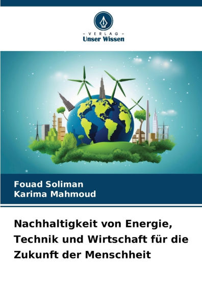Nachhaltigkeit von Energie, Technik und Wirtschaft f�r die Zukunft der Menschheit