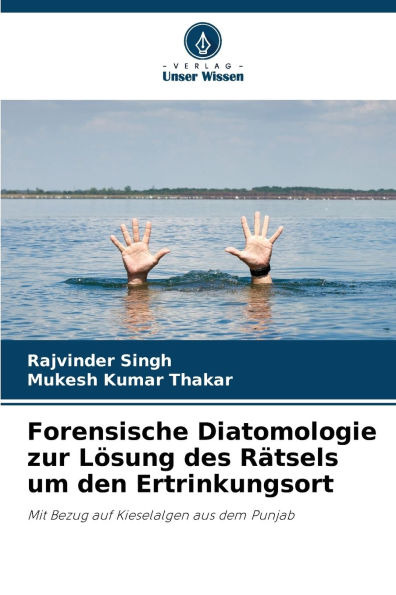 Forensische Diatomologie zur LÃ¯Â¿Â½sung des RÃ¯Â¿Â½tsels um den Ertrinkungsort